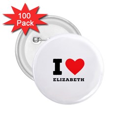 I love Elizabeth  2.25  Buttons (100 pack) 