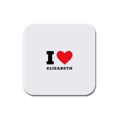 I Love Elizabeth  Rubber Square Coaster (4 Pack) by ilovewhateva