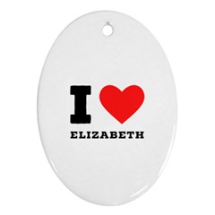 I Love Elizabeth  Oval Ornament (two Sides) by ilovewhateva