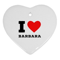 I Love Barbara Heart Ornament (two Sides) by ilovewhateva