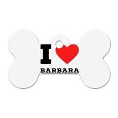 I Love Barbara Dog Tag Bone (two Sides) by ilovewhateva