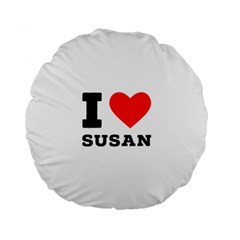 I Love Susan Standard 15  Premium Flano Round Cushions by ilovewhateva