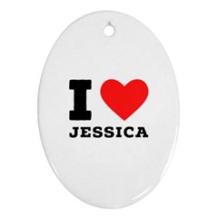 I Love Jessica Ornament (oval) by ilovewhateva