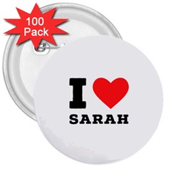 I Love Sarah 3  Buttons (100 Pack)  by ilovewhateva