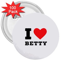 I Love Betty 3  Buttons (100 Pack) 