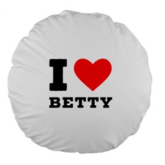 I Love Betty Large 18  Premium Round Cushions