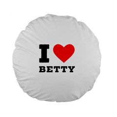 I Love Betty Standard 15  Premium Flano Round Cushions