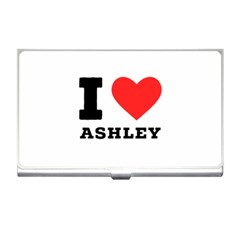I Love Ashley Business Card Holder by ilovewhateva