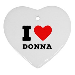 I Love Donna Heart Ornament (two Sides) by ilovewhateva