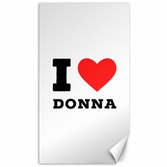I Love Donna Canvas 40  X 72  by ilovewhateva