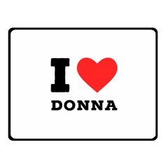 I Love Donna One Side Fleece Blanket (small)