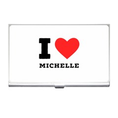 I Love Michelle Business Card Holder