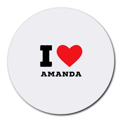 I Love Amanda Round Mousepad by ilovewhateva