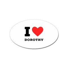 I Love Dorothy  Sticker Oval (100 Pack) by ilovewhateva