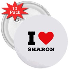 I Love Sharon 3  Buttons (10 Pack) 