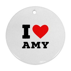 I Love Amy Ornament (round) by ilovewhateva