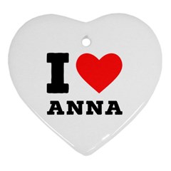 I Love Anna Heart Ornament (two Sides) by ilovewhateva