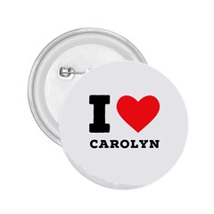 I Love Carolyn 2 25  Buttons by ilovewhateva