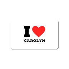 I Love Carolyn Magnet (name Card) by ilovewhateva