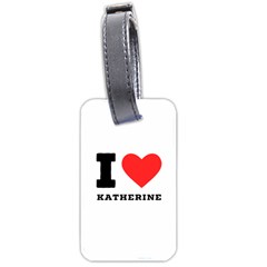I Love Katherine Luggage Tag (two Sides) by ilovewhateva