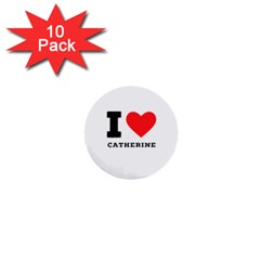 I Love Catherine 1  Mini Buttons (10 Pack)  by ilovewhateva