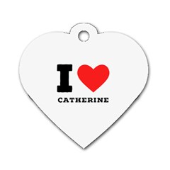 I Love Catherine Dog Tag Heart (two Sides) by ilovewhateva