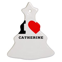 I Love Catherine Ornament (christmas Tree)  by ilovewhateva