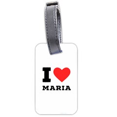I Love Maria Luggage Tag (one Side) by ilovewhateva