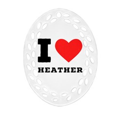 I Love Heather Oval Filigree Ornament (two Sides) by ilovewhateva