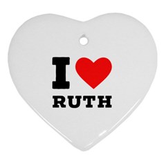 I Love Ruth Heart Ornament (two Sides) by ilovewhateva