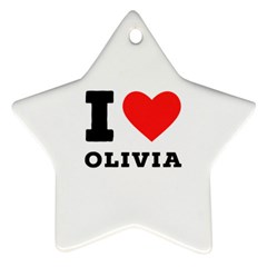 I Love Olivia Ornament (star) by ilovewhateva