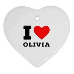 I Love Olivia Heart Ornament (two Sides) by ilovewhateva