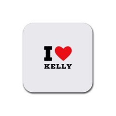 I Love Kelly  Rubber Coaster (square)