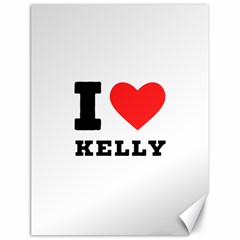 I Love Kelly  Canvas 18  X 24  by ilovewhateva