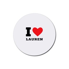 I Love Lauren Rubber Round Coaster (4 Pack) by ilovewhateva