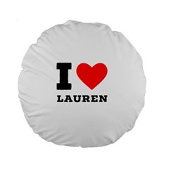 I Love Lauren Standard 15  Premium Flano Round Cushions by ilovewhateva