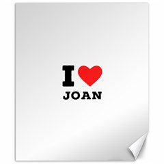 I Love Joan  Canvas 8  X 10  by ilovewhateva