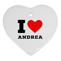 I Love Andrea Heart Ornament (two Sides) by ilovewhateva