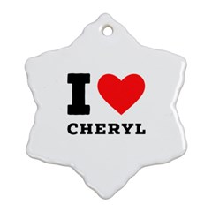 I Love Cheryl Snowflake Ornament (two Sides) by ilovewhateva