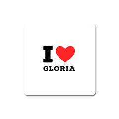 I Love Gloria  Square Magnet by ilovewhateva