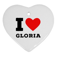 I Love Gloria  Heart Ornament (two Sides) by ilovewhateva