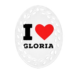 I Love Gloria  Ornament (oval Filigree) by ilovewhateva