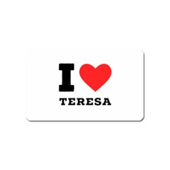 I Love Teresa Magnet (name Card) by ilovewhateva