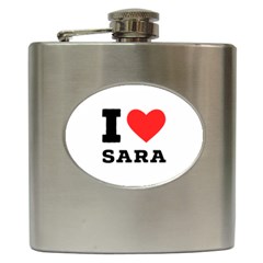 I Love Sara Hip Flask (6 Oz) by ilovewhateva