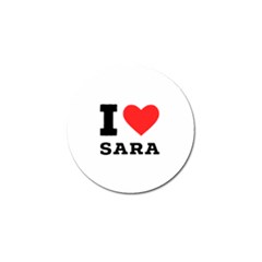 I Love Sara Golf Ball Marker by ilovewhateva