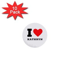 I Love Kathryn 1  Mini Buttons (10 Pack)  by ilovewhateva