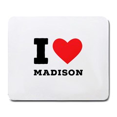 I Love Madison  Large Mousepad by ilovewhateva