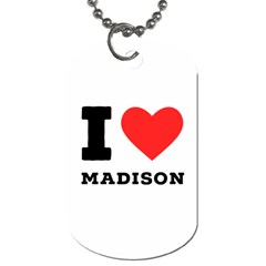 I Love Madison  Dog Tag (one Side) by ilovewhateva