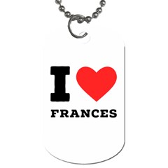 I Love Frances  Dog Tag (two Sides) by ilovewhateva