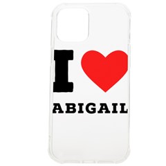 I Love Abigail  Iphone 12 Pro Max Tpu Uv Print Case by ilovewhateva